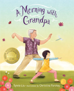 A MORNING WITH GRANDPA, by Sylvia Liu, illustrated by Christina Forshay (Lee & Low Books, May 2016)